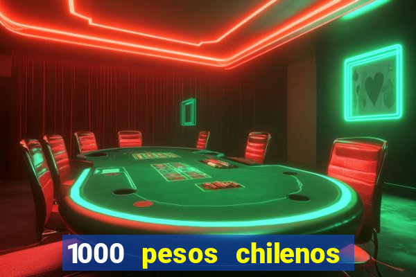 1000 pesos chilenos em reais